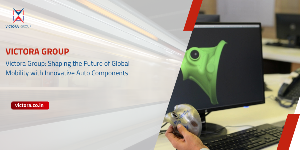 Victora Group: Shaping the Future of Global Mobility with Innovative Auto Components