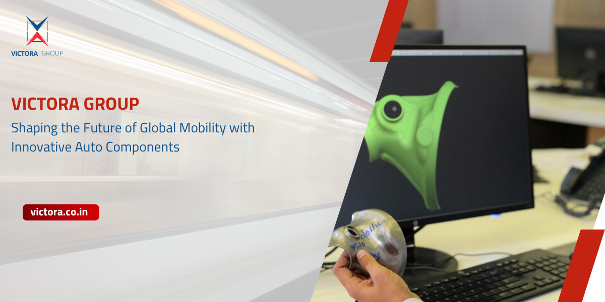 Victora Group: Shaping the Future of Global Mobility with Innovative Auto Components
